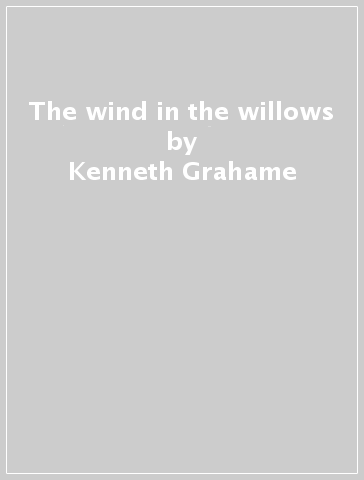 The wind in the willows - Kenneth Grahame