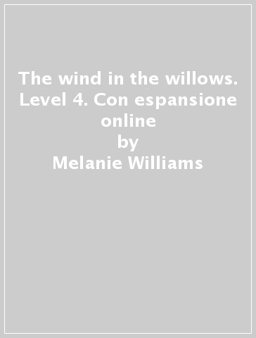 The wind in the willows. Level 4. Con espansione online - Melanie Williams