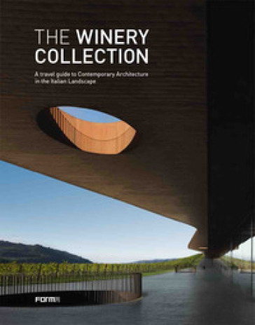 The winery collection. A travel guide to contemporary architecture in the Italian landscape . Ediz. illustrata