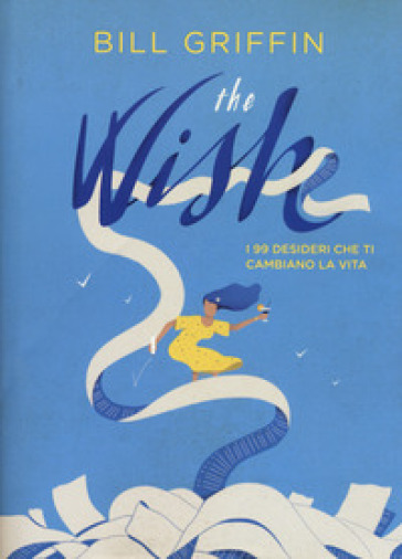 The wish. I 99 desideri che ti cambiano la vita - Bill Griffin