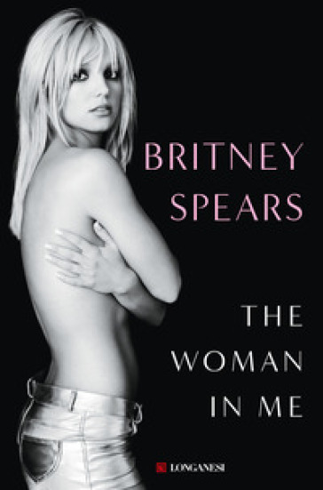 The woman in me. Ediz. italiana - Britney Spears