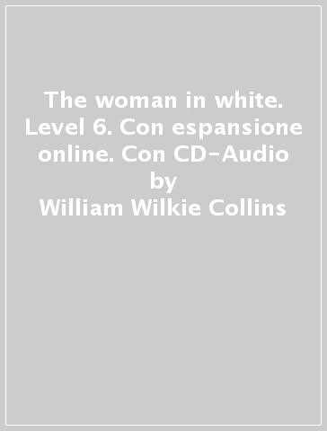 The woman in white. Level 6. Con espansione online. Con CD-Audio - William Wilkie Collins