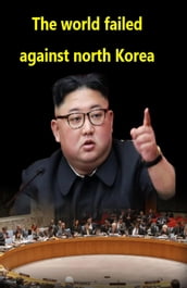 The world failed against north Korea