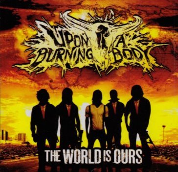 The world is ours - Upon A Burning Body