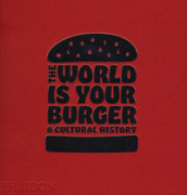 The world is your burger. A cultural history. Ediz. a colori