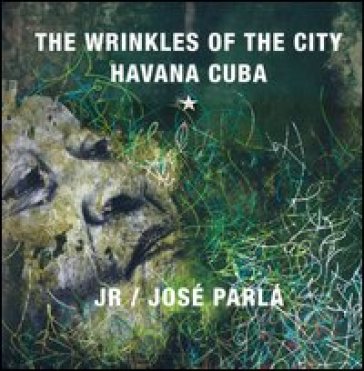 The wrinkles of the city: Havana Cuba - Jr - José Parla