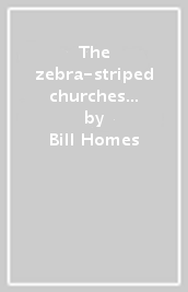 The zebra-striped churches in Pistoia. Ediz. italiana e inglese