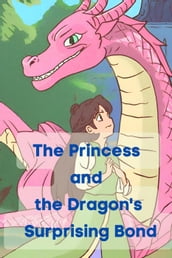 ThePrincess and the Dragon s Surprising Bond