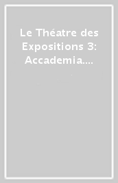 Le Théatre des Expositions 3: Accademia. Ediz. francese e italiana