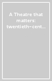 A Theatre that matters: twentieth-century scottish drama and theatre. A selection of critical essays and interviews