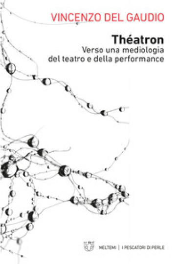 Théatron. Verso una mediologia del teatro e della performance - Vincenzo Del Gaudio