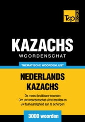 Thematische woordenschat Nederlands-Kazachs - 3000 woorden
