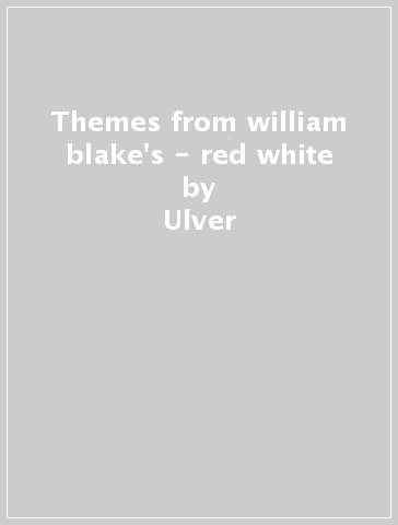 Themes from william blake's - red white - Ulver