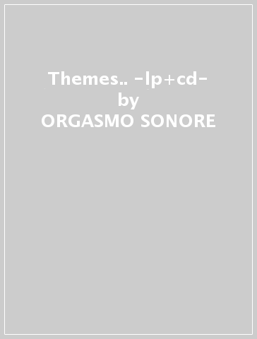 Themes.. -lp+cd- - ORGASMO SONORE