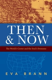 Then & Now: The World s Center and the Soul s Demesne