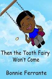Then the Tooth Fairy Won t Come