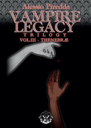 Thenebrae. Vampire legacy trilogy. 3. - Alessio Piredda