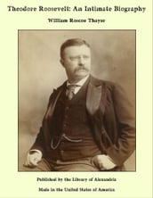 Theodore Roosevelt: An Intimate Biography