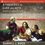 A Theology of Luke and Acts: Audio Lectures