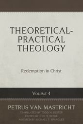 Theoretical-Practical Theology Volume 4: Redemption in Christ