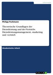 Theoretische Grundlagen der Dienstleistung und des Vertriebs. Dienstleistungsmanagement, -marketing und -vertrieb