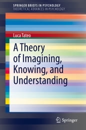 A Theory of Imagining, Knowing, and Understanding