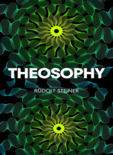 Theosophy. Nuova ediz. - Rudolph Steiner