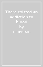 There existed an addiction to blood