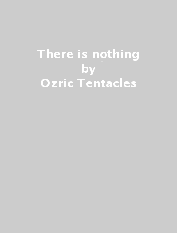 There is nothing - Ozric Tentacles