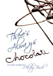 There s Always Chocolate!