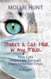 There s a Cat Hair in My Mask: How Cats Helped Me through Unprecedented Times