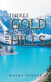 There s Gold in Them There Hills