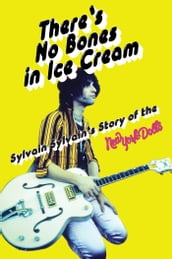 There s No Bones in Ice Cream: Sylvain Sylvain s Story of the New York Dolls