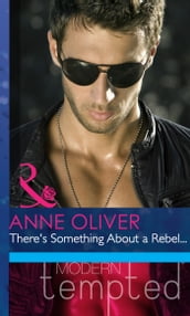 There s Something About A Rebel (Mills & Boon Modern Heat)