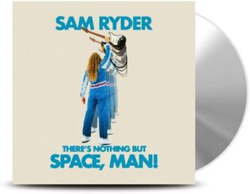 There's nothing but space, man - Sam Ryder