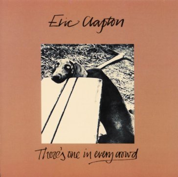 There's one in every crowd - Eric Clapton