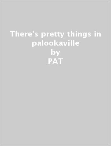 There's pretty things in palookaville - PAT & THE RANK TODD