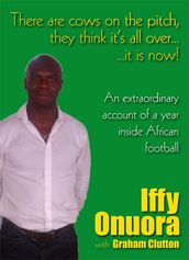 There s some cows on the pitch, they think it s all over...it is now! An extraordinary account of a year inside African football.