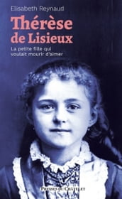 Thérèse de Lisieux - La petite fille qui voulait mourir d aimer