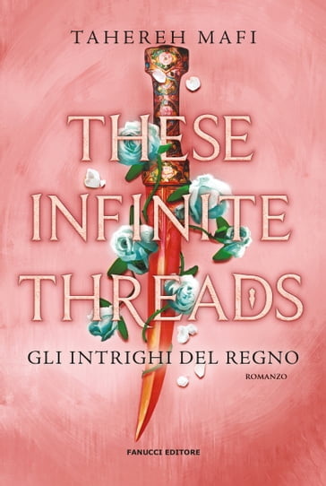 These Infinite Threads. Gli intrighi del regno - Tahereh Mafi