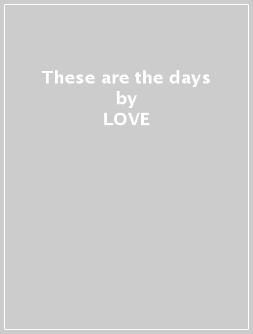 These are the days - LOVE & THE OUTCOME