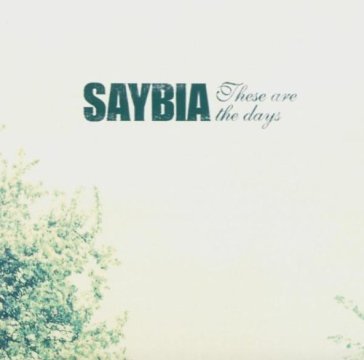 These are the days - Saybia