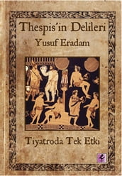 Thespis in Delileri -Tiyatroda Tek Etki