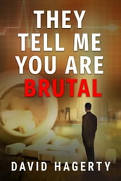 They Tell Me You Are Brutal