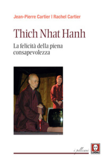Thich Nhat Hanh. La felicità della Piena Consapevolezza - Jean-Pierre Cartier - Rachel Cartier