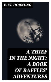 A Thief in the Night: A Book of Raffles  Adventures