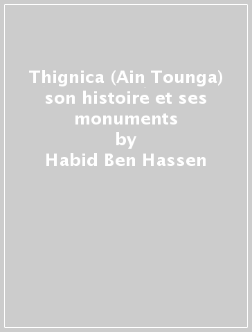Thignica (Ain Tounga) son histoire et ses monuments - Habid Ben-Hassen