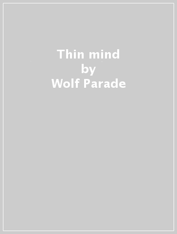 Thin mind - Wolf Parade