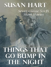 Things That Go Bump In the Night: Seven Classic Sci Fi Short Stories