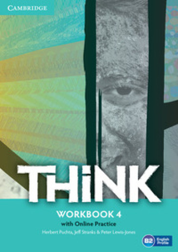 Think. Level 4. Workbook. Per le Scuole superiori. Con Contenuto digitale per accesso on line: Online practice - Herbert Puchta - Jeff Stranks - Peter Lewis-Jones